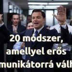 20 módszer, amellyel erős kommunikátorrá válhatsz