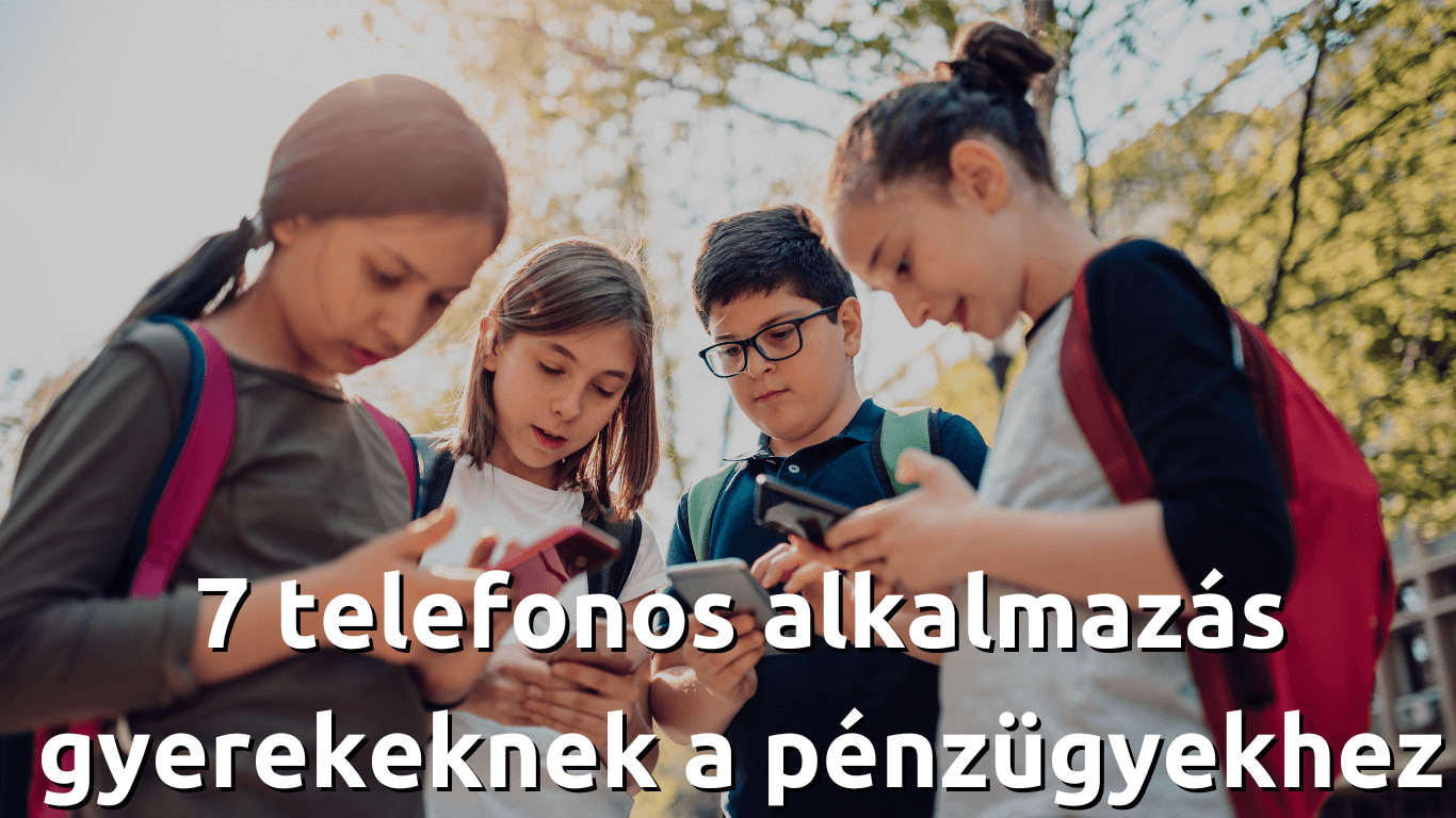 7 alkalmazás, amellyel a gyerekek könnyedén megtanulhatják a pénzügyek alapjait