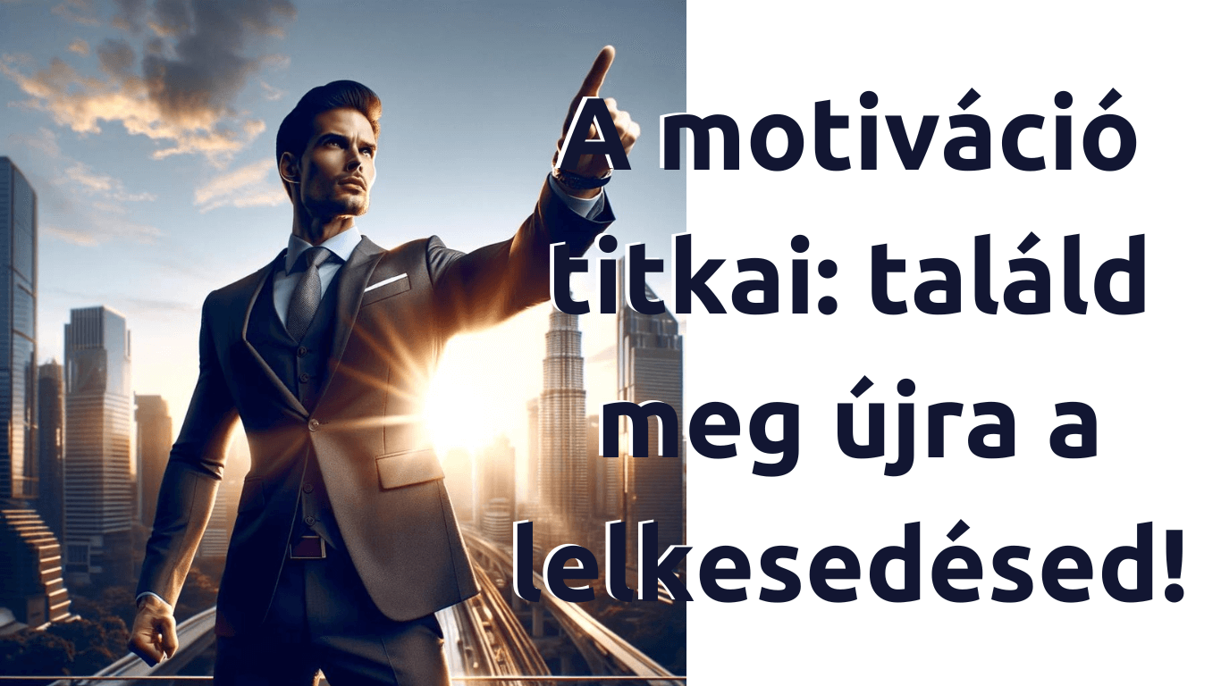A motiváció titkai: Hogyan találd meg újra a lelkesedésed!